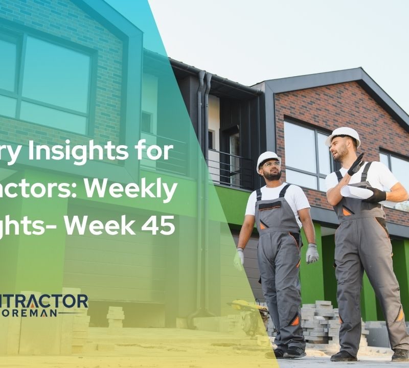 Weekly industry insights for contractors, week 45