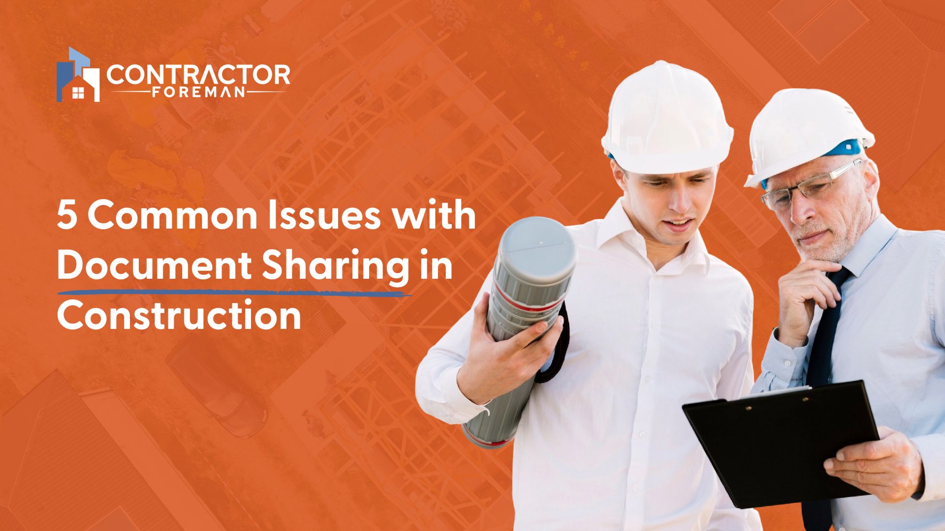 Contractor Control Issues 5 Common Issues with Document Sharing in Construction - Contractor Foreman