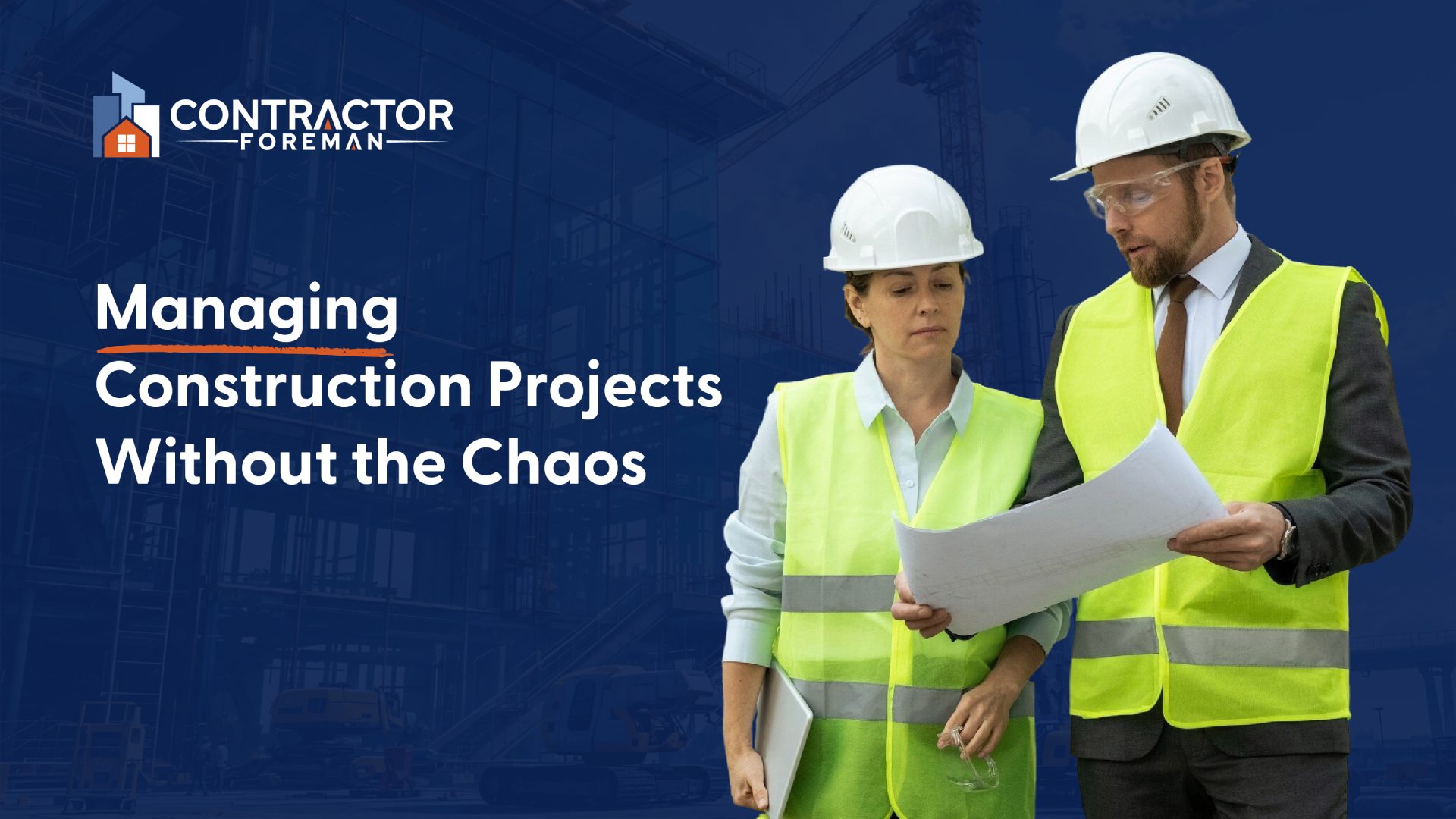 Managing Construction Projects Without the Chaos - Contractor Foreman